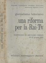 Giornalismo televisivo. Una riforma per la Rai - tv