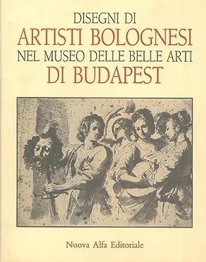 Disegni Di Artisti Bolognesi Nel Museo Delle Belle Arti Di Budapest - Andrea Czére - copertina