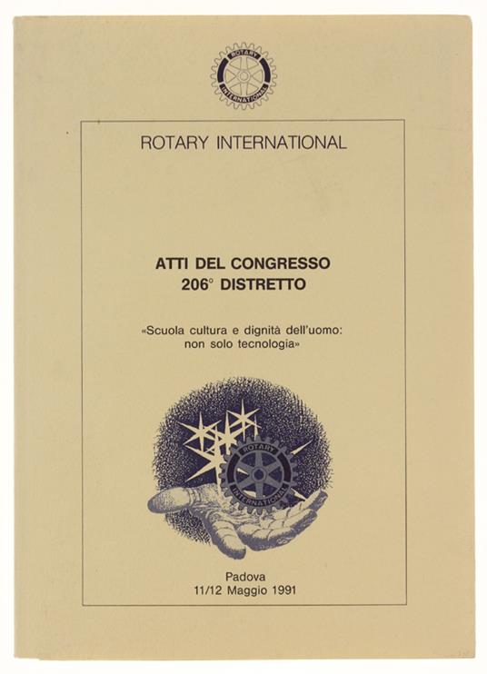 Atti Del Congresso 206° Distretto -"Scuola Cultura E Dignità Dell'uomo: Non Solo Tecnologia" -  Padova 11/12 Maggio 1991 - Rotary International, - Rotary International, - 1991 - copertina