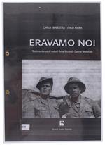 Eravamo Noi. Testimonianze Di Reduci Della Seconda Guerra Mondiale. [Fotocopia Dell'intero Volume] - Balestra Carlo, Riera Italo