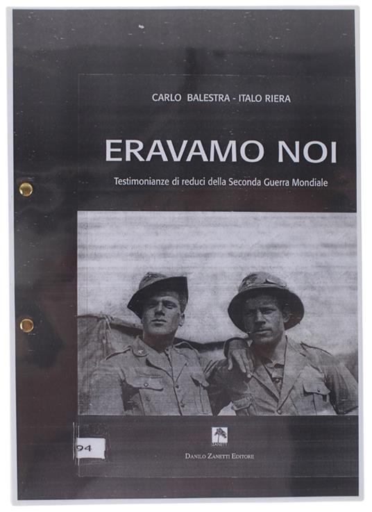 Eravamo Noi. Testimonianze Di Reduci Della Seconda Guerra Mondiale. [Fotocopia Dell'intero Volume] - Balestra Carlo, Riera Italo - copertina