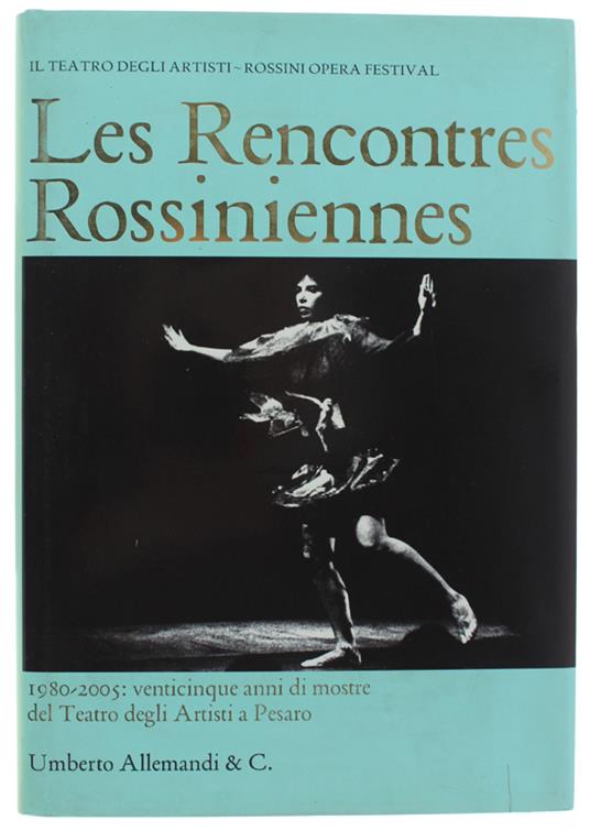 Les Rencontres Rossiniennes 1980-2005. Venticinque Anni Di Mostre Del Teatro Degli Artisti. Galleria Di Franca Mancini-Pesaro - copertina