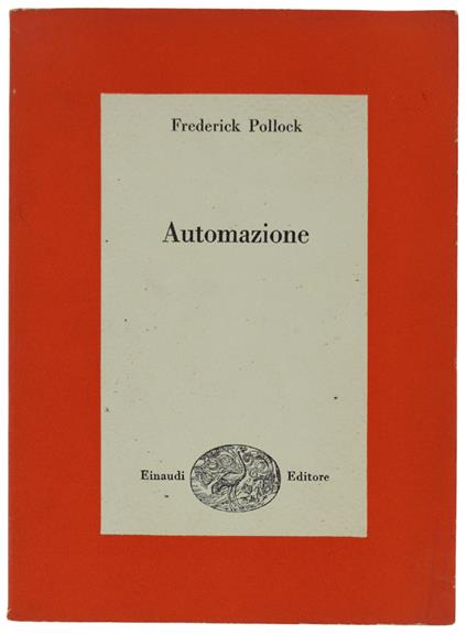 Automazione Dati Per La Valutazione Delle Conseguenze Economiche E Sociali - Pollock Friedrich - Einaudi, Saggi, - 1957 - Friedrich Pollock - copertina