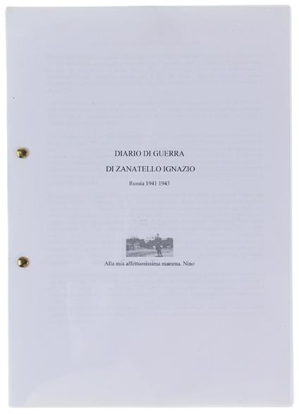 Diario Di Guerra Di Zanatello Ignazio - Russia 1941-1943 [Fotocopia] - Zanatello Ignazio - A Cura Dell'autore - 1999 - copertina