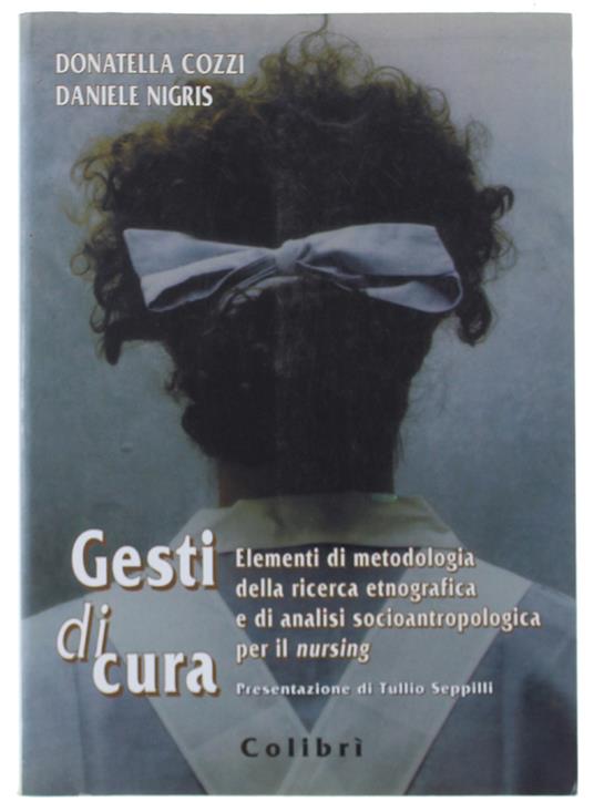 Gesti Di Cura. Elementi Di Metodologia Della Ricerca Etnografica E Di Analisi Socioantropologica Per Il Nursing - copertina