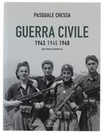 Guerra Civile 1943-1945-1948. Una Storia Fotografica - Chessa Pasquale - Mondadoril Le Scie, - 2005