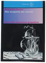 Alla Scoperta Del Mondo. Storia Delle Esplorazioni Geografiche