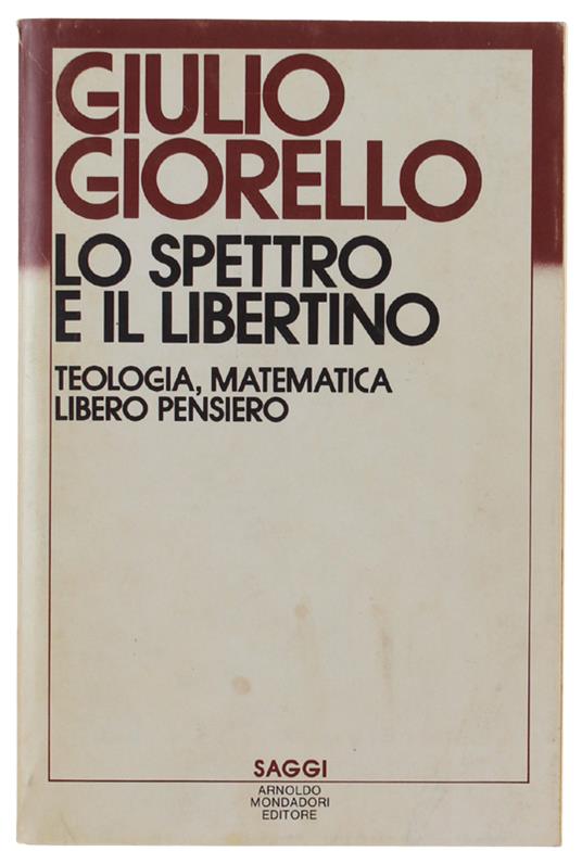 Lo Spettro E Il Libertino. Teologia, Matematica, Libero Pensiero - Giulio Giorello - copertina