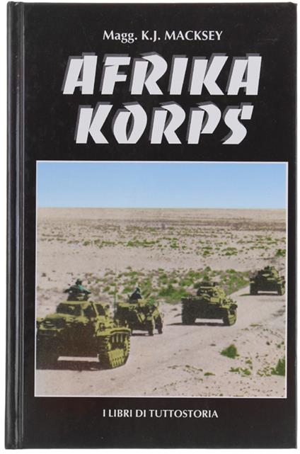 Afrika Korps. [Edizione Rilegata] - Macksey K.I - Libro Usato - Albertelli  - | IBS