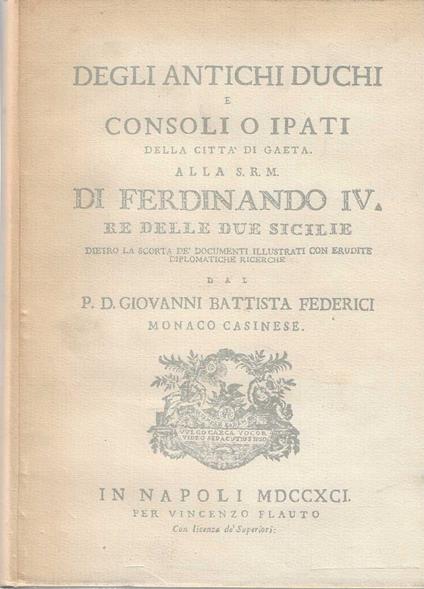 Degli antichi duchi e consoli o ipati della città di Gaeta. Alla S.R.M. di Ferdinando IV re delle due Sicilie - Giovanni Battista Ferri - copertina