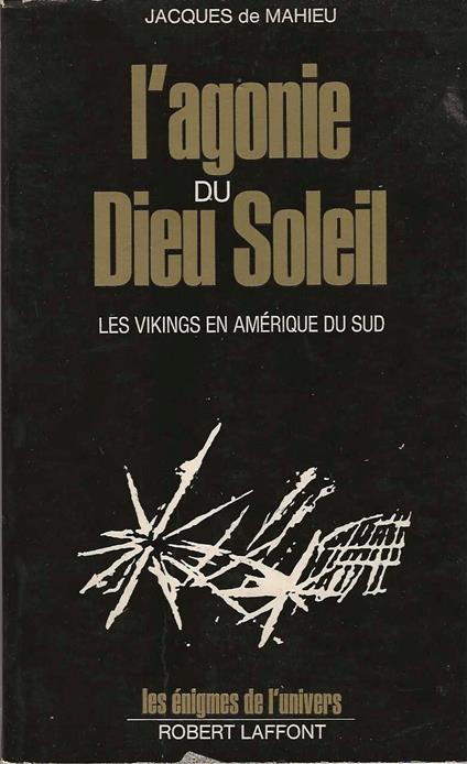 L' agonie du Dieu Soleil. Les Vikings en Amérique du Sud - Jacques de Mahieu - copertina