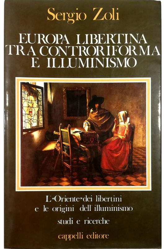 Europa libertina tra Controriforma e Illuminismo L'«Oriente» dei libertini e le origini dell'Illuminismo Studi e ricerche - Sergio Zoli - copertina