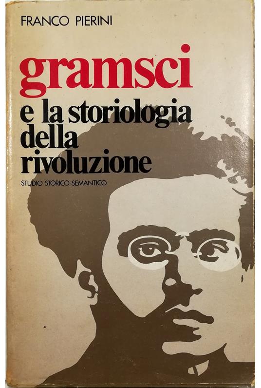 Gramsci e la storiologia della rivoluzione (1914-1920) Studio storico-semantico - Franco Pierini - copertina