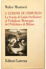 A lezione di chirurgia La Scuola di Guido Oselladore al Padiglione Monteggia del Policlinico di Milano (1949-1992)