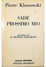 Sade prossimo mio Preceduto da Il filosofo scellerato