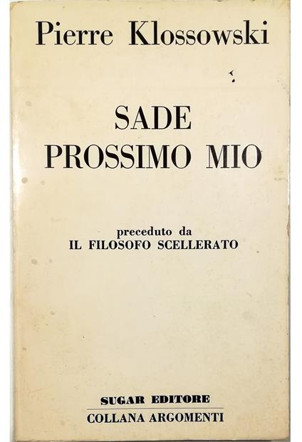 Sade prossimo mio Preceduto da Il filosofo scellerato - Pierre Klossowski - copertina