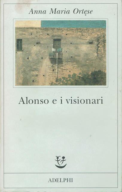 Alonso e i visionari - Anna Maria Ortese - copertina