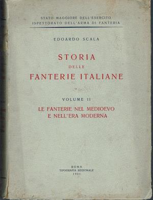 Storia delle fanterie italiane Volume II : Le fanterie nel medioevo e nell'era moderna - Edoardo Scala - copertina