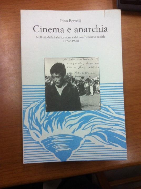 Cinema e anarchia. Nell'età della falsificazione e del conformismo sociale (1992-1998) - Pino Bertelli - copertina