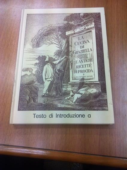 La cucina di Graziella fra storia e costume. Le antiche ricette di Procida - Nino D'Antonio - copertina