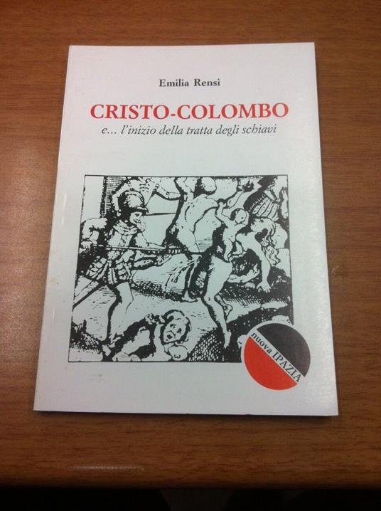 Cristo-Colombo e l'inizio della tratta degli schiavi - Emilia Rensi - copertina