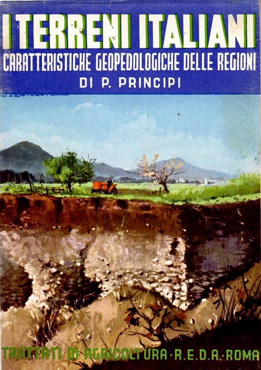 I terreni italiani. Caratteristiche geopedologiche delle regioni - Paolo Principi - copertina