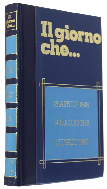 Il Giorno Che... Vol. 4: 18 Aprile 1948 - 14 Luglio 1948 - 1 Luglio 1960 - Infante Massimo - Edizioni Ferni, - 1973 - Massimo Infante - copertina