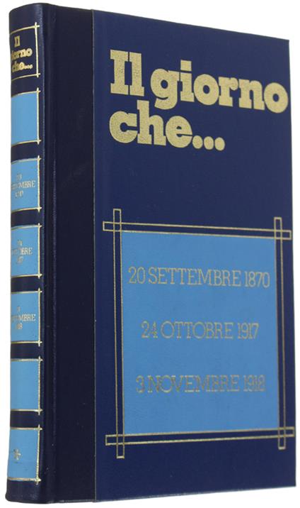 Il Giorno Che... Vol. 1: 20 Settembre 1870 - 24 Ottobre 1917 - 3 Novembre 1918 - Infante Massimo - Edizioni Ferni, - 1973 - Massimo Infante - copertina