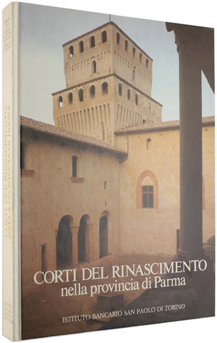 Corti Del Rinascimento Nella Provincia Di Parma. [Completo Di Astuccio] - Greci Roberto, Di Giovanni Mandruzza M., Mulazzani Germano - copertina