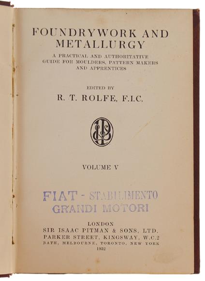 Foundrywork And Metallurgy. A Practical And Authoritative Guide For Moulders, Pattern Makers And Apprentices. Volume V - copertina