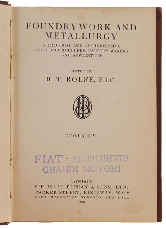 Foundrywork And Metallurgy. A Practical And Authoritative Guide For Moulders, Pattern Makers And Apprentices. Volume V - copertina