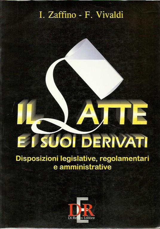 Il latte e suoi derivati. Disposizioni legislative, regolamentari e amministrative - copertina