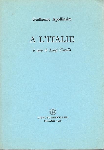 A l' Italie. A cura di Luigi Cavallo - Guillaume Apollinaire - copertina