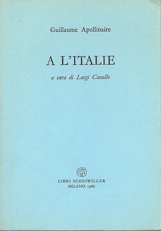 A l' Italie. A cura di Luigi Cavallo - Guillaume Apollinaire - copertina