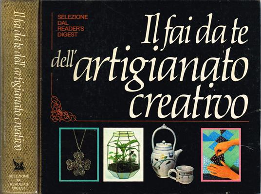 Il fai da te dell'artigianato creativo - Libro Usato - Selezione dal  Reader's Digest - Milano 