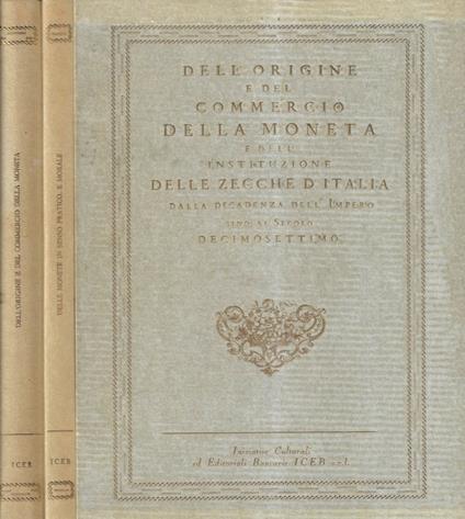 Delle Monete in Senso Pratico, e Morale Ragionamento. Dell'origine e del commercio della moneta e dell'instituzione delle zecche d'italia dalla decadenza dell'impero sino al secolo decimosettimo. Delle Monete in senso pratico, e morale ragionamento d - copertina