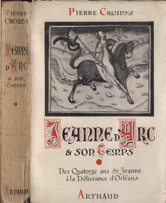 Jeanne d' Arc & son temps Vol. I - Pierre Croidys - copertina