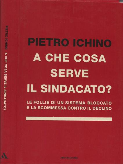 A cosa serve il sindacato? - Pietro Ichino - copertina