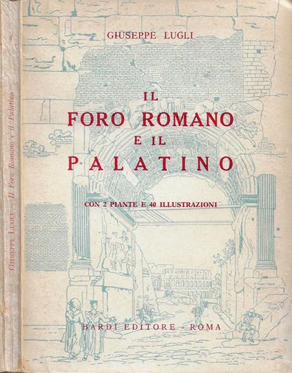 Il Foro Romano e il Palatino - Giuseppe Lugli - copertina