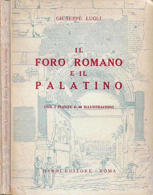 Il Foro Romano e il Palatino - Giuseppe Lugli - copertina