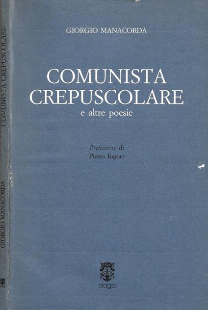 Comunista crepuscolare e altre poesie - Giorgio Manacorda - copertina