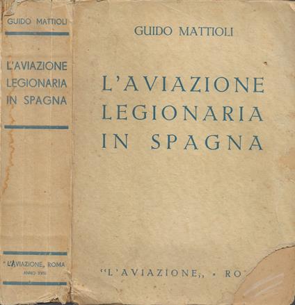 L' Aviazione Legionaria in Spagna - Guido Mattioli - copertina