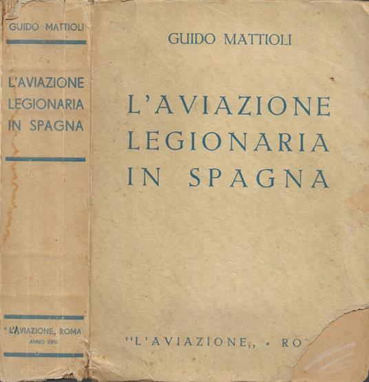 L' Aviazione Legionaria in Spagna - Guido Mattioli - copertina
