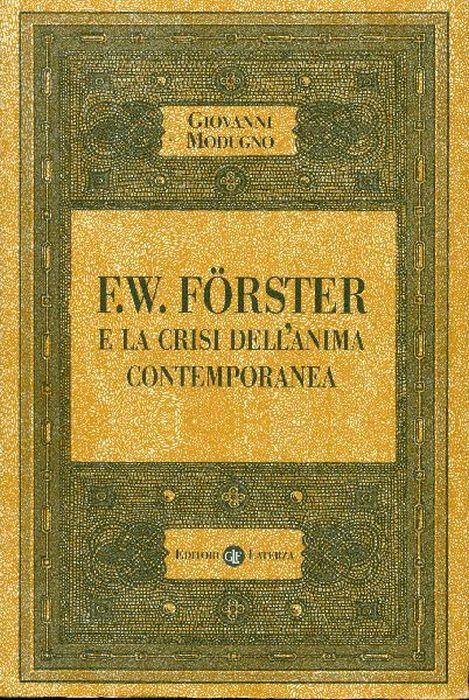 F. W. Forster E La Crisi Dell'Anima Contemporanea Di: Modugno Giovanni, - copertina