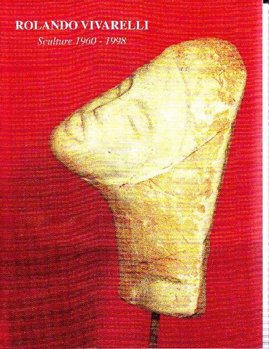 Rolando Vivarelli. Sculture 1960-1998 - copertina