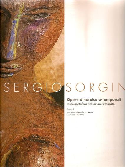 Sergio Sorgini. Opere dinamico a-temporali. La polimetafora dell'amore trasposto - copertina