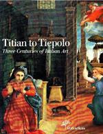 Titian to Tiepolo. Three Centuries of Italian Art