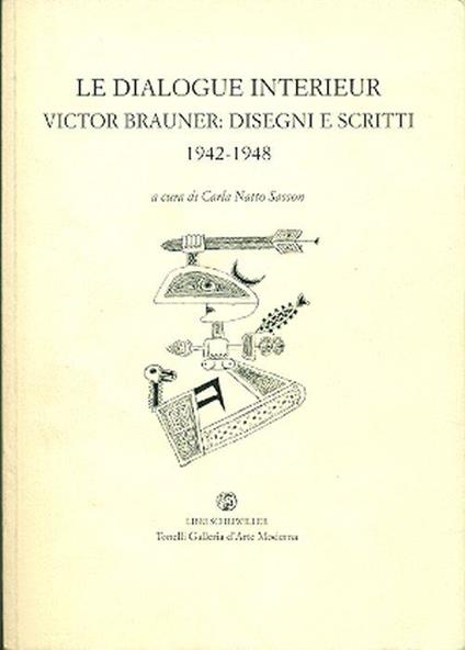 Le dialogue interieur. Victor Brauner: disegni e scritti 1942-1948 - copertina