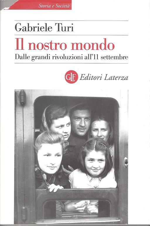 Il nostro mondo. Dalle grandi rivoluzioni all'11 settembre - Gabriele Turi - copertina