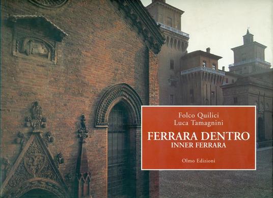 Ferrara dentro. Inner Ferrara - Folco Quilici - copertina